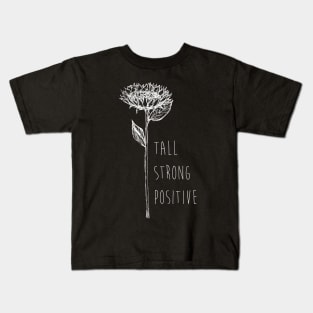 Sunflower - Tall, Strong, Positive - Quote for tall people Kids T-Shirt